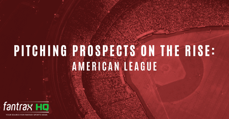 Pitching Prospects on the Rise in Dynasty Leagues: American League Pitching Prospects On The Rise